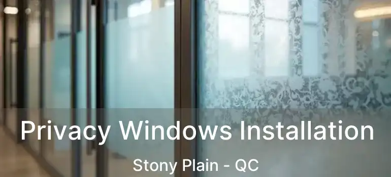  Privacy Windows Installation Stony Plain - QC