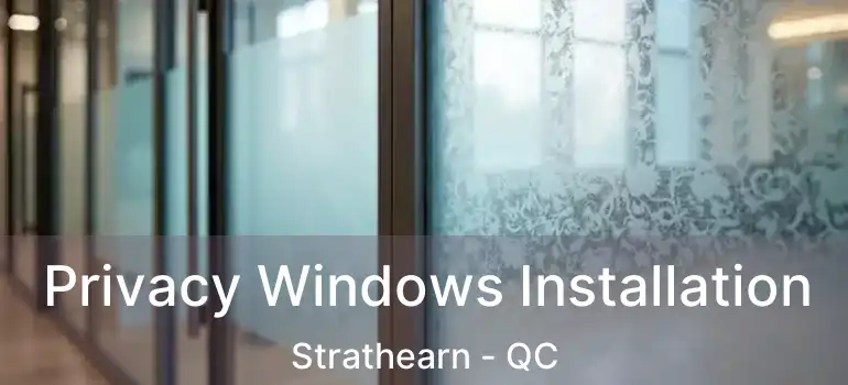  Privacy Windows Installation Strathearn - QC