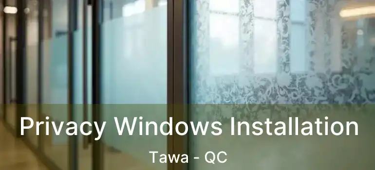  Privacy Windows Installation Tawa - QC
