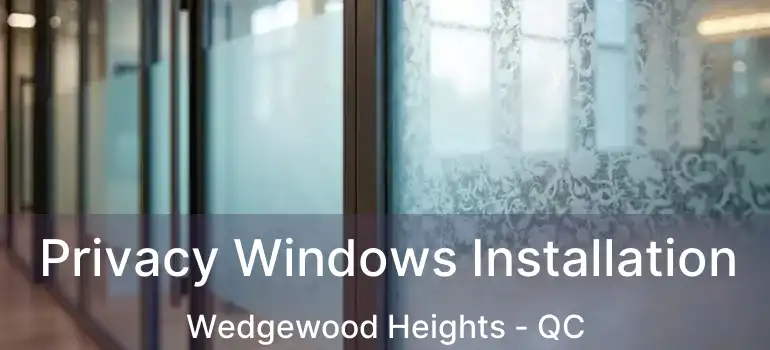  Privacy Windows Installation Wedgewood Heights - QC