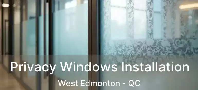  Privacy Windows Installation West Edmonton - QC