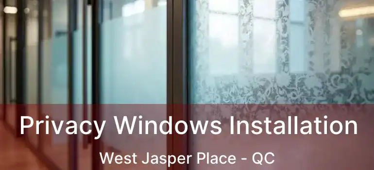  Privacy Windows Installation West Jasper Place - QC