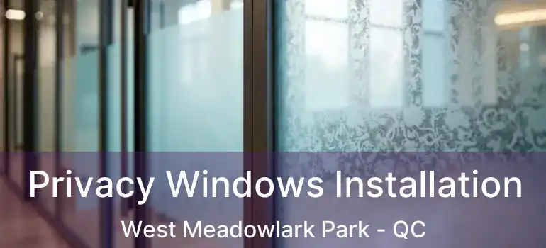  Privacy Windows Installation West Meadowlark Park - QC