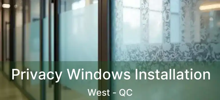  Privacy Windows Installation West - QC