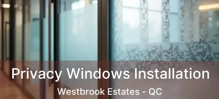  Privacy Windows Installation Westbrook Estates - QC