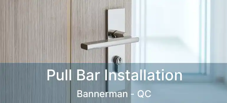  Pull Bar Installation Bannerman - QC