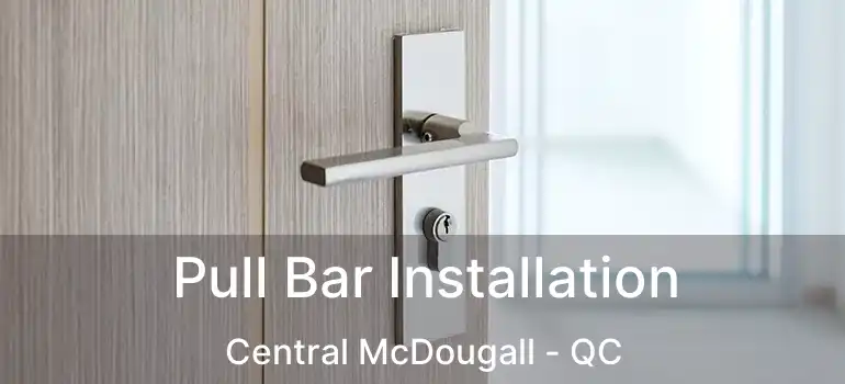  Pull Bar Installation Central McDougall - QC