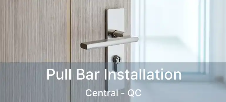  Pull Bar Installation Central - QC