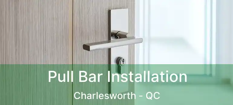  Pull Bar Installation Charlesworth - QC