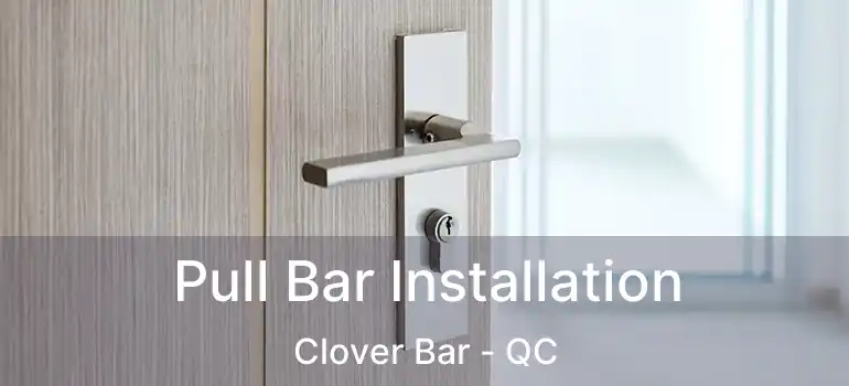  Pull Bar Installation Clover Bar - QC