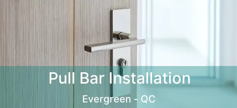  Pull Bar Installation Evergreen - QC