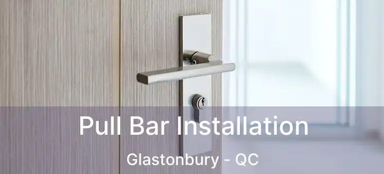  Pull Bar Installation Glastonbury - QC