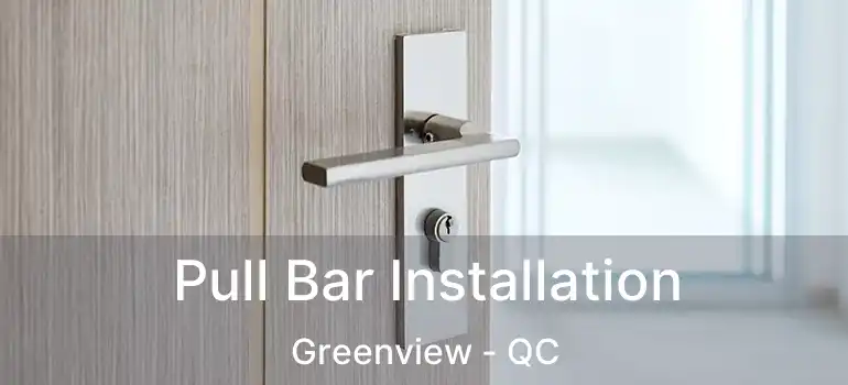  Pull Bar Installation Greenview - QC