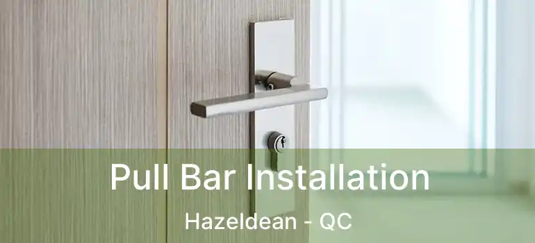 Pull Bar Installation Hazeldean - QC