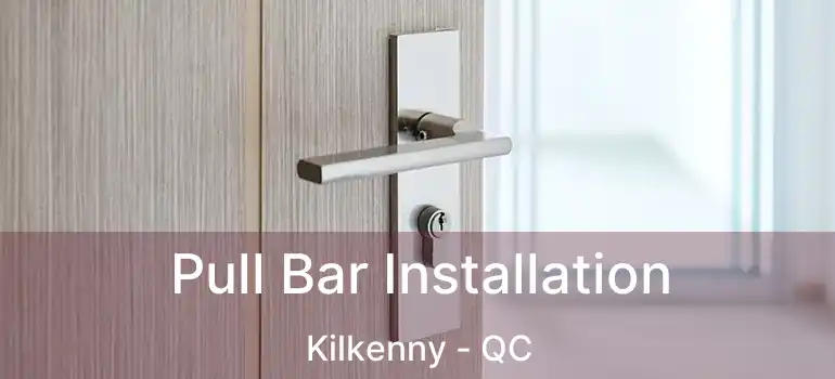  Pull Bar Installation Kilkenny - QC