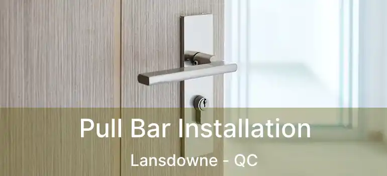  Pull Bar Installation Lansdowne - QC