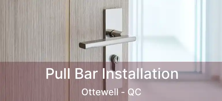 Pull Bar Installation Ottewell - QC