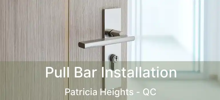  Pull Bar Installation Patricia Heights - QC