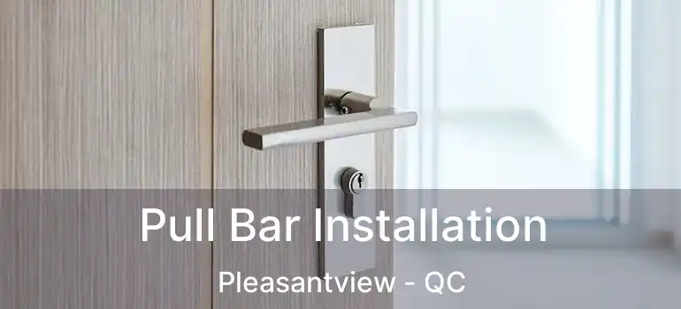  Pull Bar Installation Pleasantview - QC