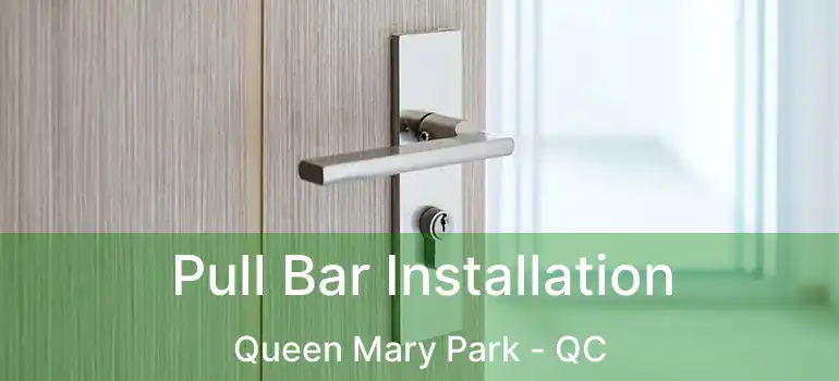  Pull Bar Installation Queen Mary Park - QC