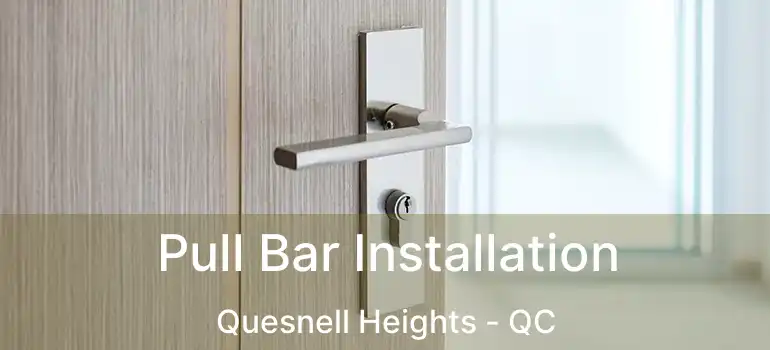  Pull Bar Installation Quesnell Heights - QC