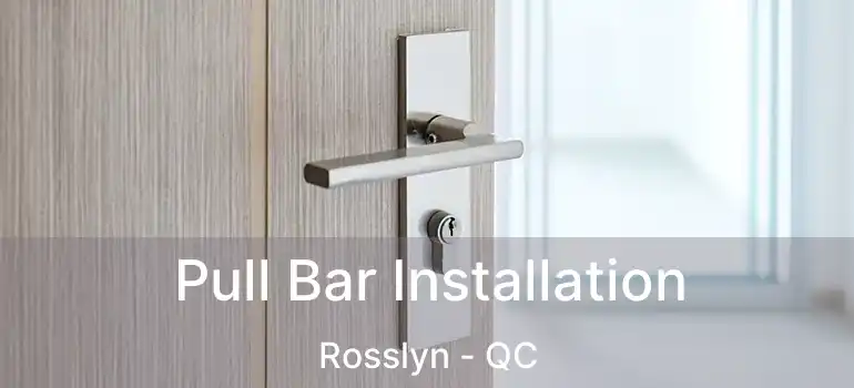 Pull Bar Installation Rosslyn - QC