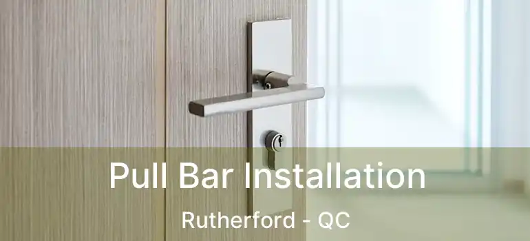  Pull Bar Installation Rutherford - QC
