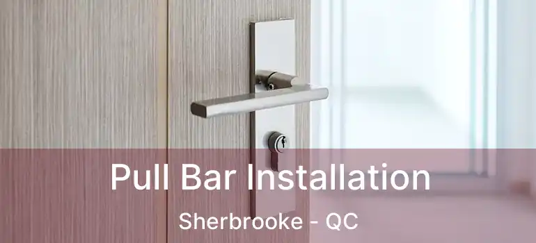  Pull Bar Installation Sherbrooke - QC