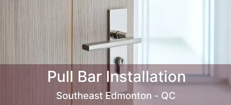  Pull Bar Installation Southeast Edmonton - QC