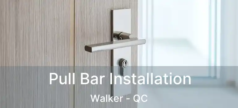  Pull Bar Installation Walker - QC