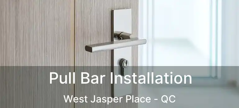  Pull Bar Installation West Jasper Place - QC