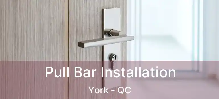  Pull Bar Installation York - QC