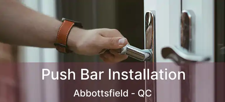  Push Bar Installation Abbottsfield - QC