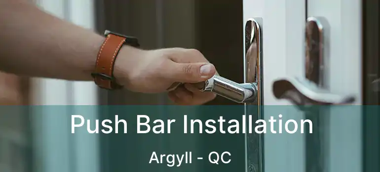  Push Bar Installation Argyll - QC