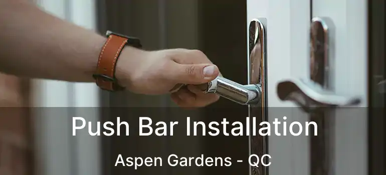  Push Bar Installation Aspen Gardens - QC