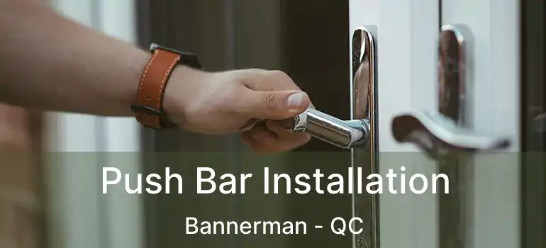  Push Bar Installation Bannerman - QC