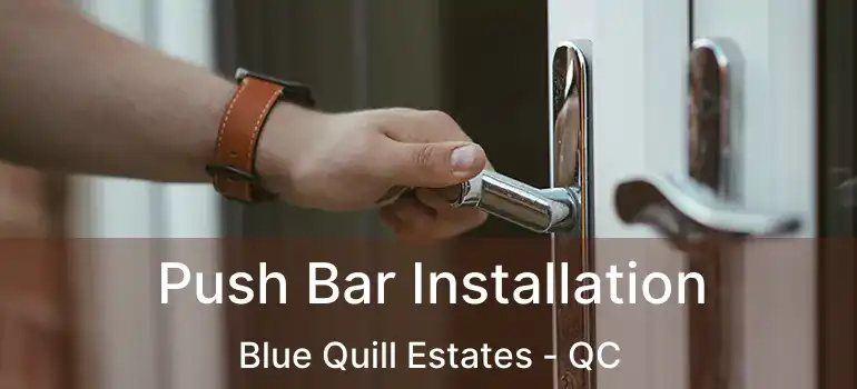  Push Bar Installation Blue Quill Estates - QC