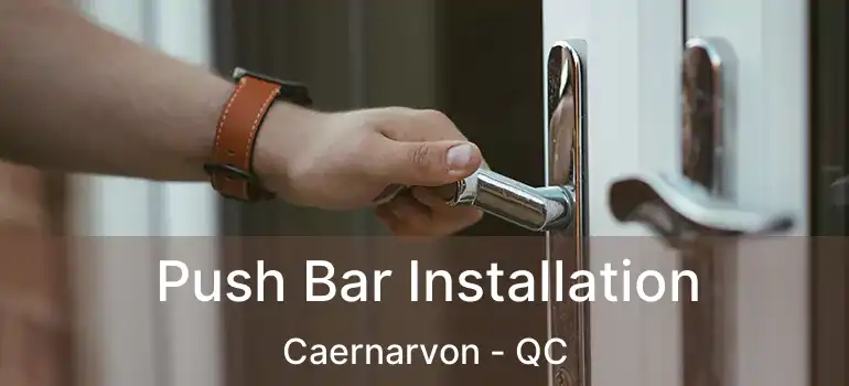  Push Bar Installation Caernarvon - QC