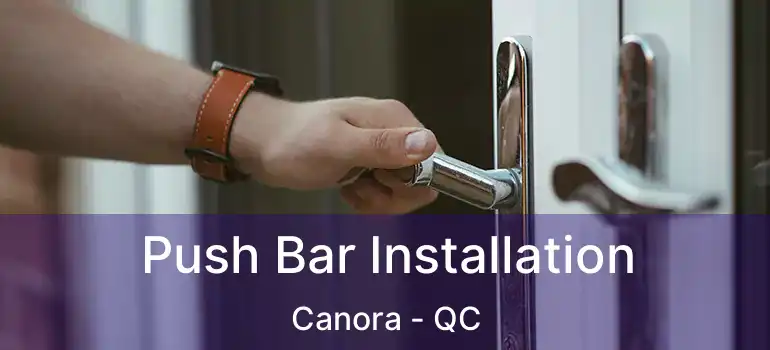  Push Bar Installation Canora - QC