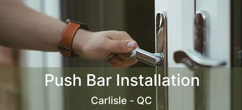  Push Bar Installation Carlisle - QC