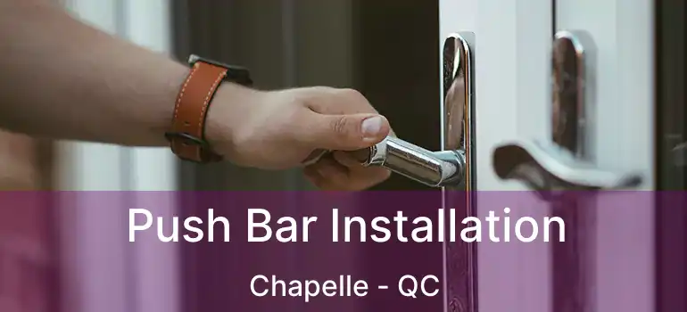  Push Bar Installation Chapelle - QC