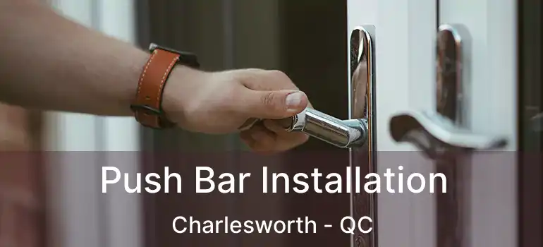  Push Bar Installation Charlesworth - QC