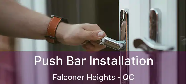  Push Bar Installation Falconer Heights - QC