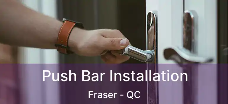  Push Bar Installation Fraser - QC
