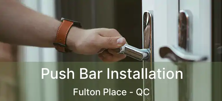  Push Bar Installation Fulton Place - QC