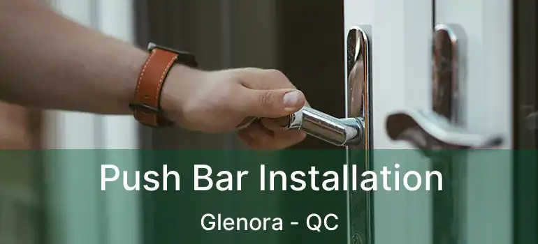  Push Bar Installation Glenora - QC