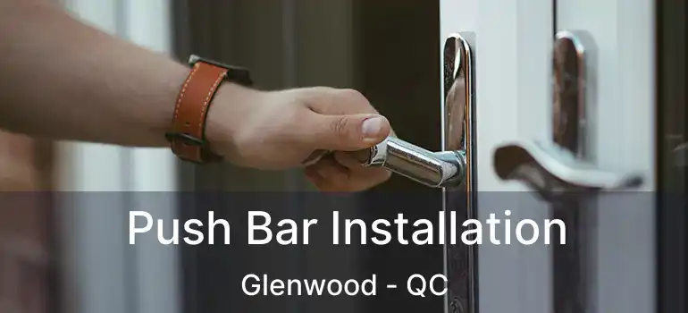  Push Bar Installation Glenwood - QC