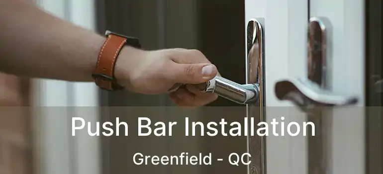  Push Bar Installation Greenfield - QC