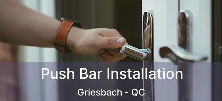  Push Bar Installation Griesbach - QC
