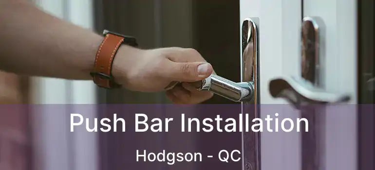  Push Bar Installation Hodgson - QC